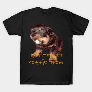 Ulti-Mutt Rottie Mom - Rottweiler Baby Faced Puppy T-Shirt